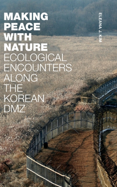 Making Peace with Nature: Ecological Encounters along the Korean DMZ