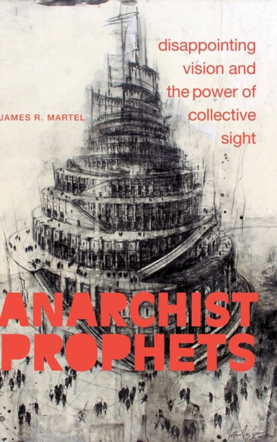 Anarchist Prophets: Disappointing Vision and the Power of Collective Sight