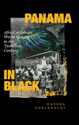 Panama in Black: Afro-Caribbean World Making in the Twentieth Century