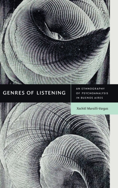 Genres of Listening: An Ethnography of Psychoanalysis in Buenos Aires