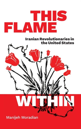 This Flame Within: Iranian Revolutionaries in the United States