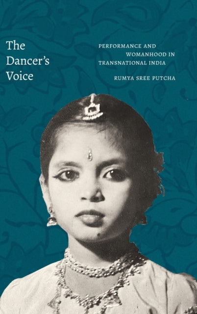 The Dancer's Voice: Performance and Womanhood in Transnational India