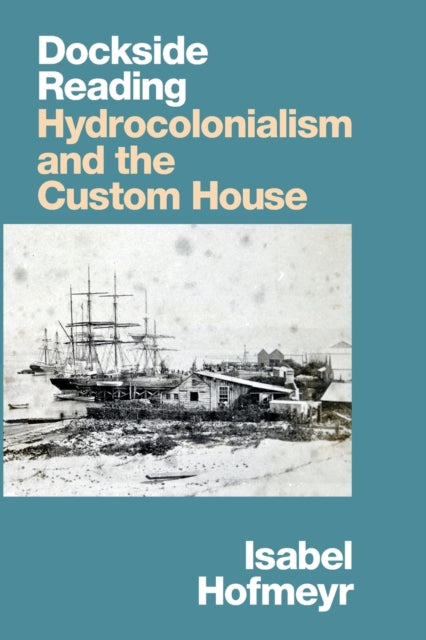 Dockside Reading: Hydrocolonialism and the Custom House