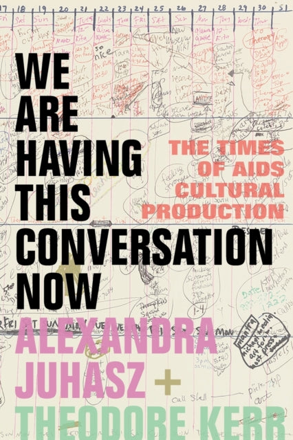 We Are Having This Conversation Now: The Times of AIDS Cultural Production