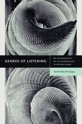 Genres of Listening: An Ethnography of Psychoanalysis in Buenos Aires