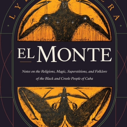 El Monte: Notes on the Religions, Magic, and Folklore of the Black and Creole People of Cuba