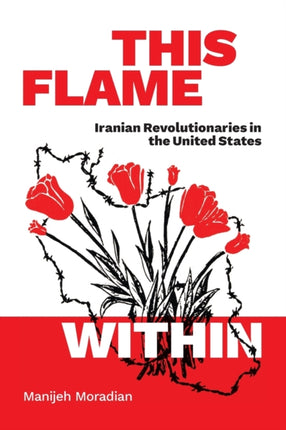 This Flame Within: Iranian Revolutionaries in the United States