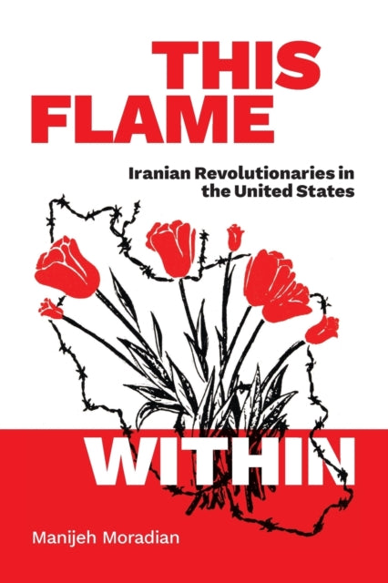 This Flame Within: Iranian Revolutionaries in the United States