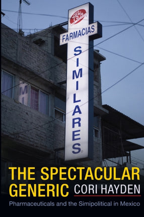 The Spectacular Generic: Pharmaceuticals and the Simipolitical in Mexico