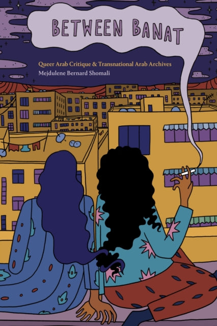 Between Banat: Queer Arab Critique and Transnational Arab Archives