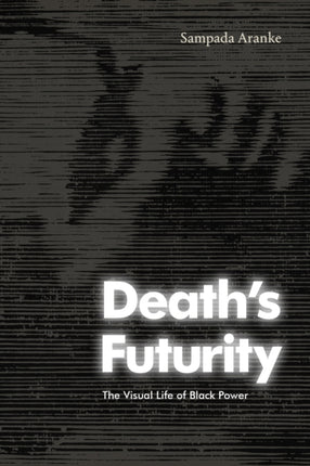 Death's Futurity: The Visual Life of Black Power