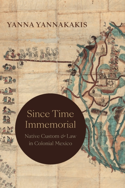 Since Time Immemorial: Native Custom and Law in Colonial Mexico