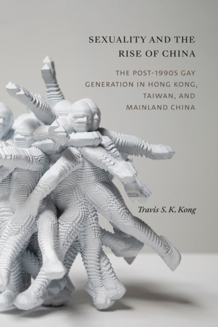 Sexuality and the Rise of China: The Post-1990s Gay Generation in Hong Kong, Taiwan, and Mainland China