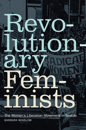 Revolutionary Feminists: The Women's Liberation Movement in Seattle