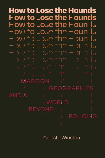 How to Lose the Hounds: Maroon Geographies and a World beyond Policing