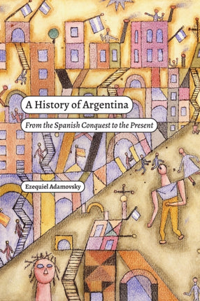 A History of Argentina  From the Spanish Conquest  to the Present