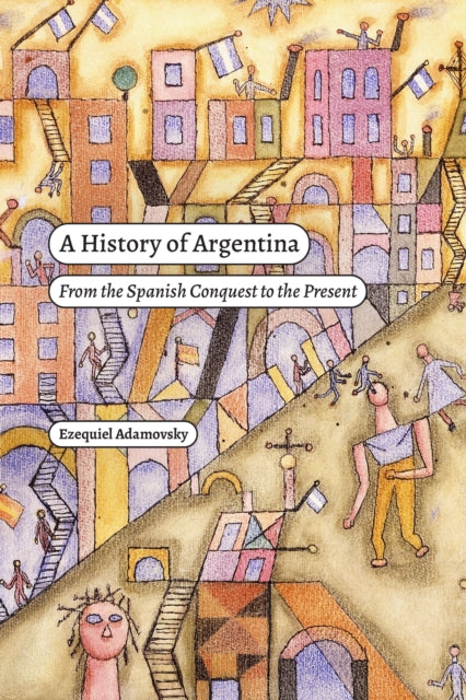 A History of Argentina  From the Spanish Conquest  to the Present