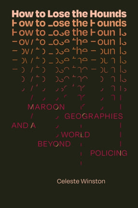 How to Lose the Hounds: Maroon Geographies and a World beyond Policing