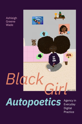 Black Girl Autopoetics  Agency in Everyday Digital Practice