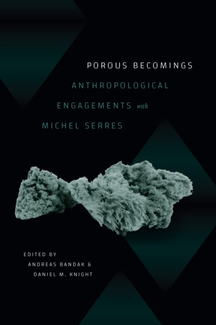 Porous Becomings  Anthropological Engagements with Michel Serres