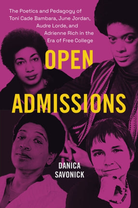 Open Admissions  The Poetics and Pedagogy of Toni Cade Bambara June Jordan Audre Lorde and Adrienne Rich in the Era of Free College