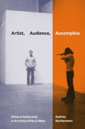 Artist Audience Accomplice  Ethics and Authorship in Art of the 1970s and 1980s