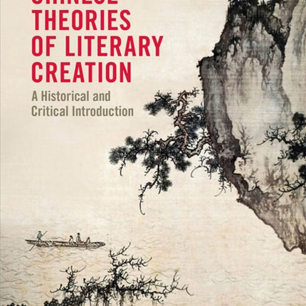 Chinese Theories of Literary Creation  A Historical and Critical Introduction