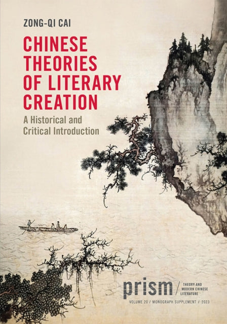 Chinese Theories of Literary Creation  A Historical and Critical Introduction