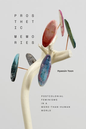 Prosthetic Memories  Postcolonial Feminisms in a