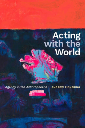 Acting with the World  Agency in the Anthropocene