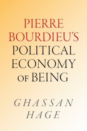 Pierre Bourdieus Political Economy of Being
