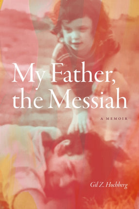 My Father the Messiah  A Memoir