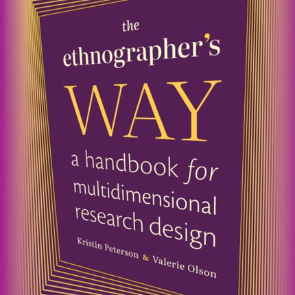 The Ethnographers Way  A Handbook for Multidimensional Research Design