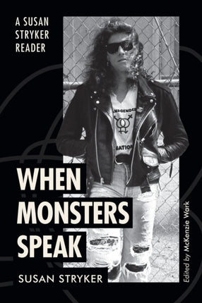 When Monsters Speak  A Susan Stryker Reader