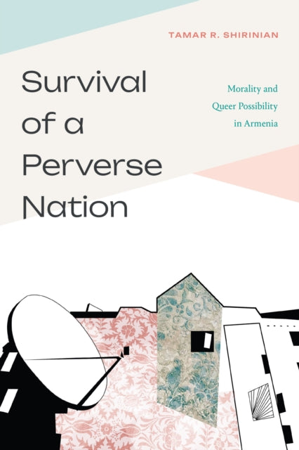 Survival of a Perverse Nation  Morality and Queer Possibility in Armenia