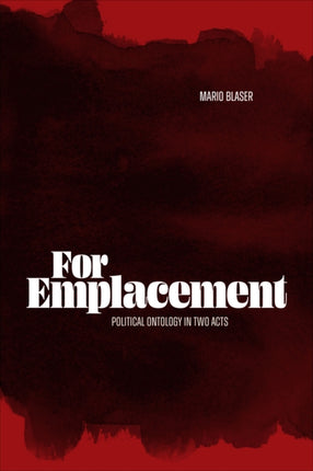 For Emplacement  Political Ontology in Two Acts