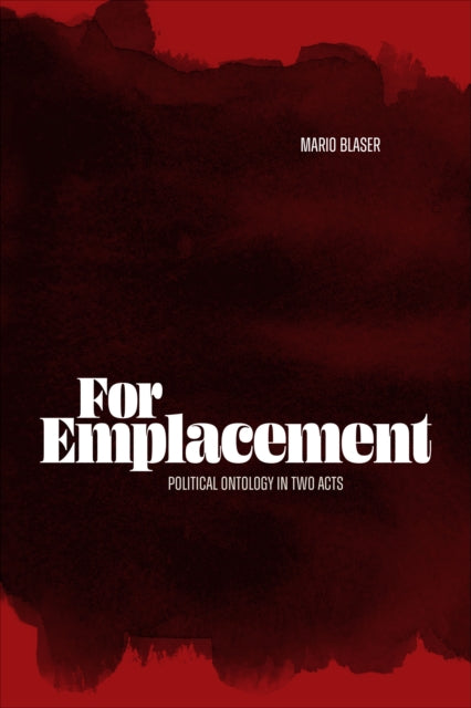 For Emplacement  Political Ontology in Two Acts