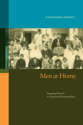 Men at Home  Imagining Liberation in Colonial and Postcolonial India