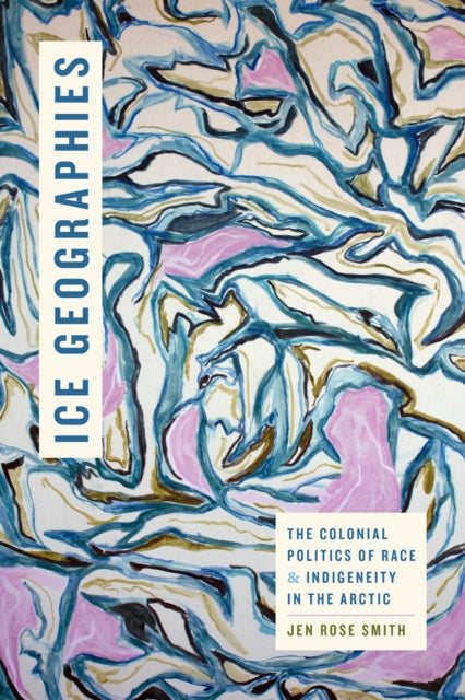 Ice Geographies  The Colonial Politics of Race