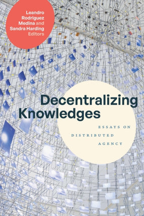 Decentralizing Knowledges  Essays on Distributed