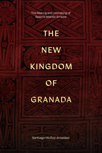 The New Kingdom of Granada  The Making and