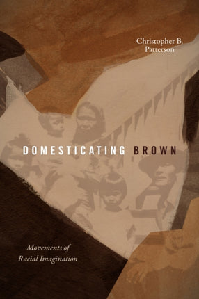 Domesticating Brown  Movements of Racial Imagination