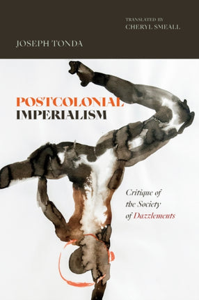 Postcolonial Imperialism  Critique of the Society of Dazzlements