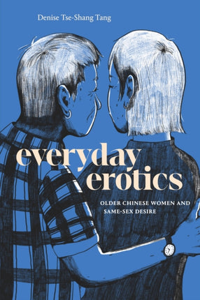 Everyday Erotics  Older Chinese Women and SameSex Desire