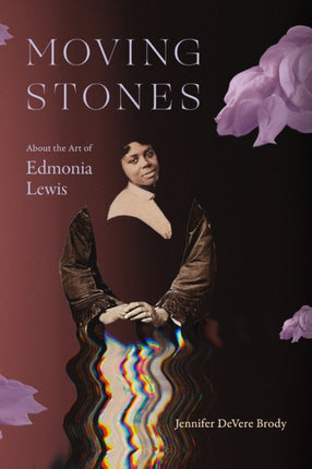 Moving Stones  About the Art of Edmonia Lewis
