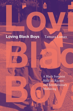 Loving Black Boys  A Black Feminist Bible on Racism and Revolutionary Mothering
