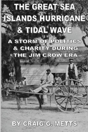 The Great Sea Islands Hurricane  Tidal Wave A Storm of Politics  Charity During the Jim Crow Era