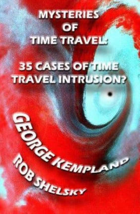 Mysteries Of Time Travel 35 Cases Of Time Travel Intrusion