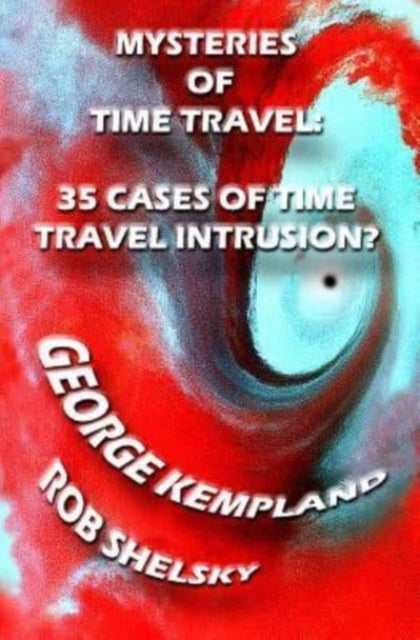 Mysteries Of Time Travel 35 Cases Of Time Travel Intrusion