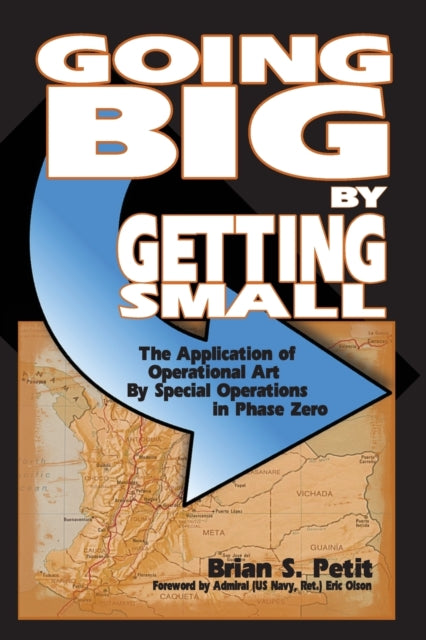 Going Big by Getting Small The Application of Operational Art by Special Operations in Phase Zero